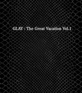GLAY/THE GREAT VACATION VOL.1