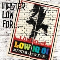 MASTER LOW FOR…