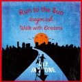 Run to the Sun/Walk with Dreams